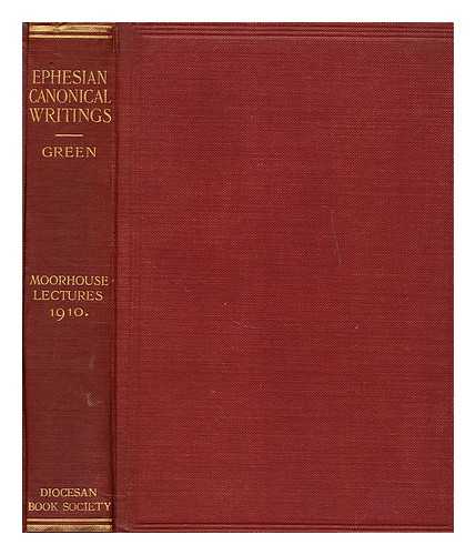 GREEN, ARTHUR VINCENT - The Ephesian canonical writings  : an elementary introduction to the Gospel, Epistle and Apocalypse commonly attributed to the apostle John / Arthur Vincent Green