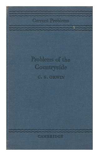 ORWIN, CHARLES STEWART (1876-) - Problems of the countryside /, by C.S. Orwin