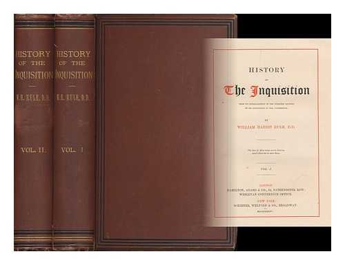 RULE, WILLIAM HARRIS (1802-1890) - History of the Inquisition : from its establishment in the twelfth century to its extinction in the nineteenth