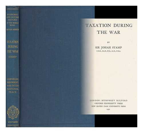 STAMP, JOSIAH, SIR (1880-1941) - Taxation during the war