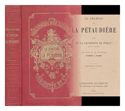DE PITRAY, MME LA VICOMTESSE - Le chateau de la Petaudiere / par Mme la Vicomtesse de Pitray ; illustre de 78 gravures d'apres A. Marie