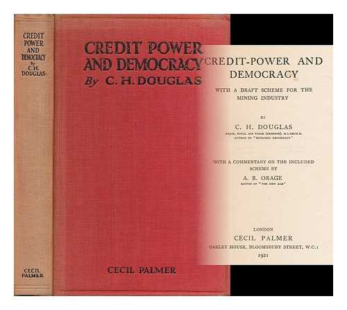 DOUGLAS, C. H. (CLIFFORD HUGH), (1879-1952) - Credit-power and democracy : with a draft scheme for the mining industry