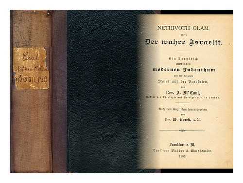 MCCAUL, ALEXANDER (1799-1863) - Nethivoth olam Der Wahre Israelit : Ein Bergleich Gwischen Dem Modernen Jubenthum Und Der Religion Moses Und Der Propheten