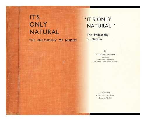 WELBY, WILLIAM - 'It's only natural'  : the philosophy of nudism