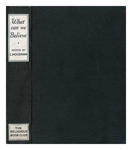 SHEPPARD, H. R. L. (HUGH RICHARD LAWRIE) (1880-1937) - What can we believe?  : Letters exchanged between Dick Sheppard and L.H. / edited by Laurence Housman