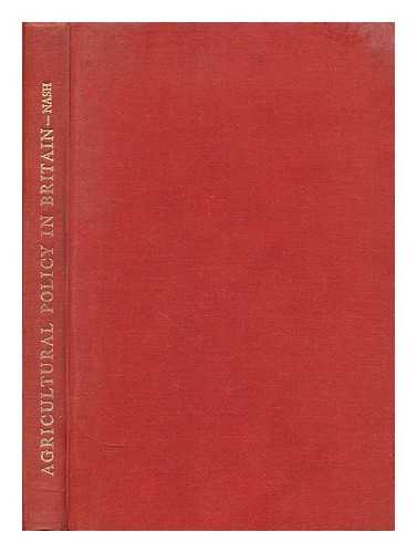 NASH, ERIC FRANCIS (1904-?) - Agricultural policy in Britain  : selected papers / Eric Francis Nash ; edited by G. McCrone and E. A. Attwood