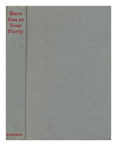 W. FOULSHAM & CO. (PUBLISHER) - Have fun at your party : party games and amusement for young and old, including round games, card games, parlour tricks, puzzles that puzzle, charades, thought-reading, outdoor games, etc