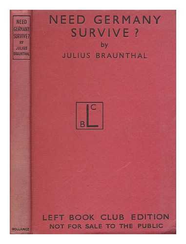 BRAUNTHAL, JULIUS (1891-?) - Need Germany survive? by Julius Braunthal ; with an introduction by Harold J. Laski