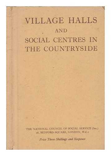 NATIONAL COUNCIL OF SOCIAL SERVICE - Village halls and social centres in the countryside : a handbook of information