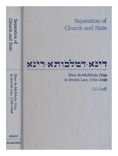 GRAFF, GIL - Separation of church and state : dina de-malkhuta dina in Jewish law, 1750-1848 / Gil Graff