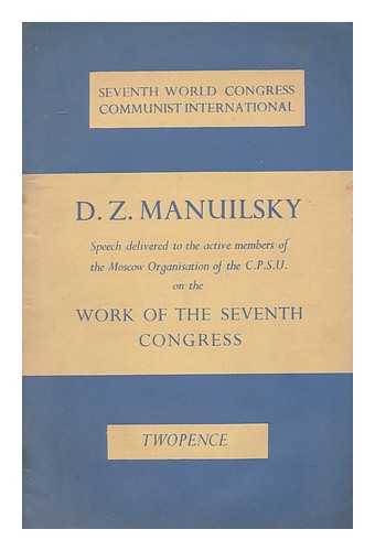 MANUILSKY, DMITRII ZAKHAREVICH (1883-1959) - Speech delivered to the active members of the Moscow organisation of the C.P.S.U. on the work of the Seventh Congress  / D.Z. Manuilsky