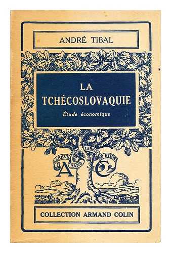 TIBAL, ANDRE - La Tchecoslovaquie, etude economique  / par Andre Tibal. Preface de m. St. Osusky. 3 cartes