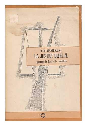 BENABDELLAH, SAID - La justice du F.L.N. pendant la lutte de liberation / Said Benabdellah