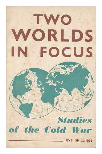 NATIONAL PEACE COUNCIL (GREAT BRITAIN). COMMISSION ON EAST-WEST RELATIONS - Two worlds in focus : studies of the Cold War