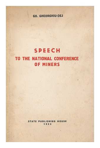 Gheorghiu-Dej, Gheorghe - Speech to the National Conference of Miners, June 29, 1952