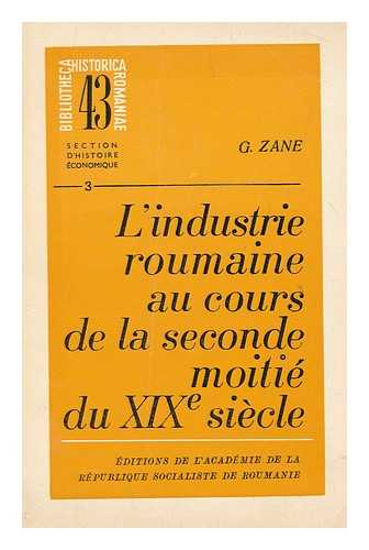 ZANE, GHEORGHE (1897-1978). CRET,EAN, RADU - L'industrie Roumaine au cours de la seconde moitie du XIXe siecle  : sur les origines historiques de l'industrie de fabrique / G. Zane