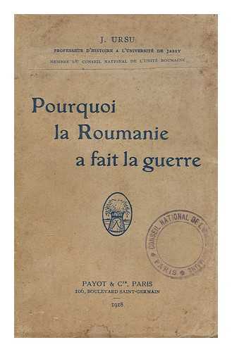 URSU, ION (1875-1925) - Pourquoi la Roumanie a fait la guerre