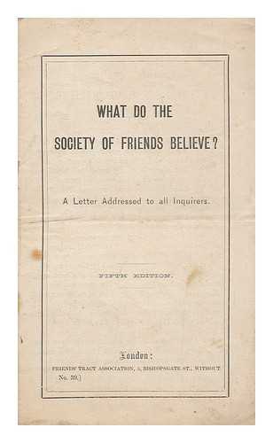 BECK, MARY ELIZABETH - What do the Society of Friends believe? : a letter addressed to all inquirers
