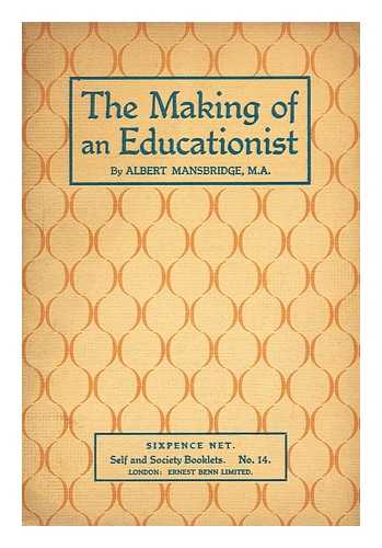 MANSBRIDGE, ALBERT (1876-1952) - The making of an educationist