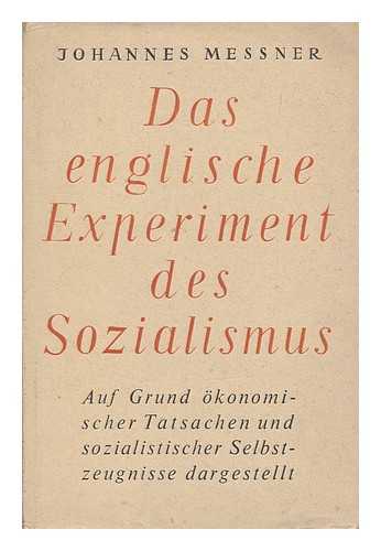 MESSNER, JOHANNES (1891-1984) - Das englische Experiment des Sozialismus : auf Grund okonomischer Tatsachen und sozialistischer Selbstzeugnisse dargestellt / von Johannes Messner