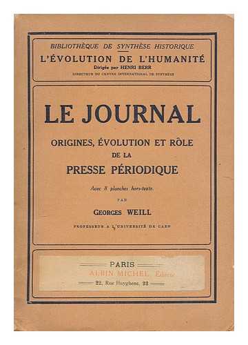 WEILL, GEORGES (1865-1944) - Le journal : origines, evolution et role de la presse periodique / par Georges Weill