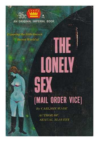 WADE, CARLSON - The lonely sex -- mail order vice