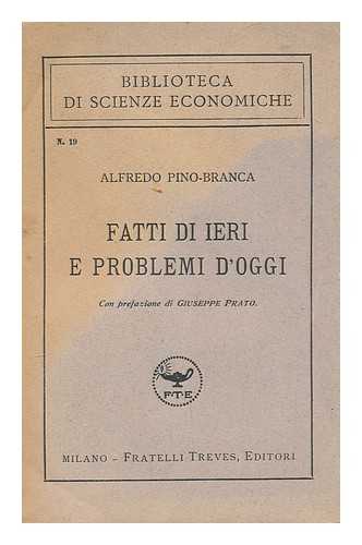 PINO-BRANCA, ALFREDO - Fatti di ieri e problemi d'oggi / Alfredo Pino-Branca ; con prefazione di Giuseppe Prato