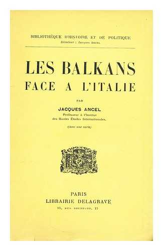 ANCEL, JACQUES (1882-1943) - Les Balkans face a? l'Italie