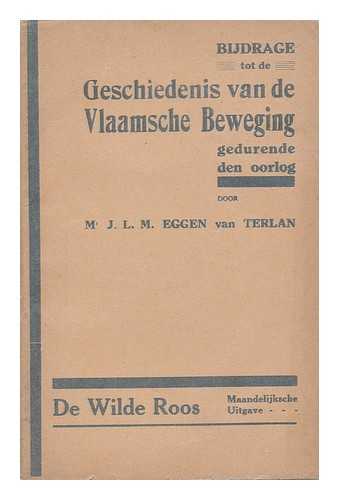 VAN TERLAM, J. L. M. EGGEN - Bijdrage tot de geschiedenis van de Vlaamsche Beweging gedurende den oorlog / door J. L. M. Eggen van Terlan