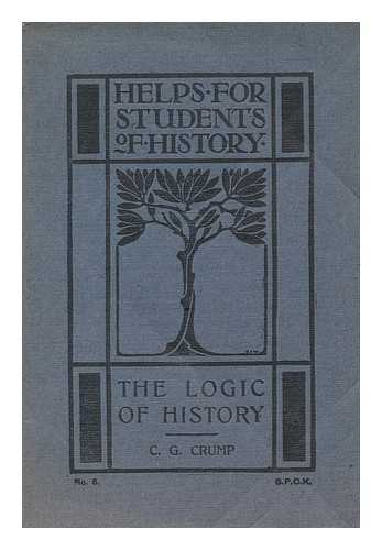 CRUMP, CHARLES G. (1862-1935) - The logic of history