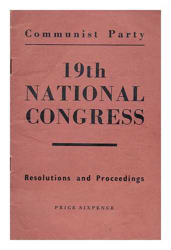 COMMUNIST PARTY OF GREAT BRITAIN - Communist Party  : 19th National Congress : resolutions and proceedings