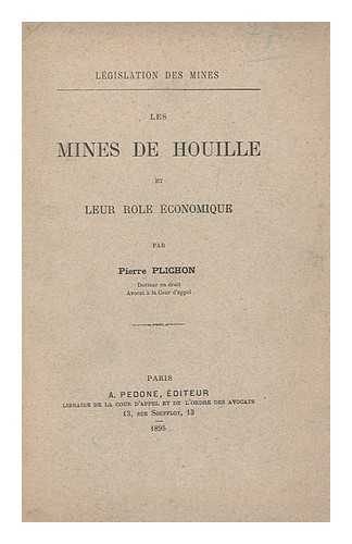 PLICHON, PIERRE - Les Mines de Houille et leur role economique