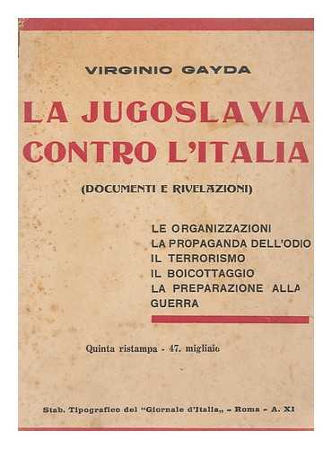 GAYDA, VIRGINIO - La Jugoslavia contro l'Italia (documenti e rivelazioni)  / Virginio Gayda