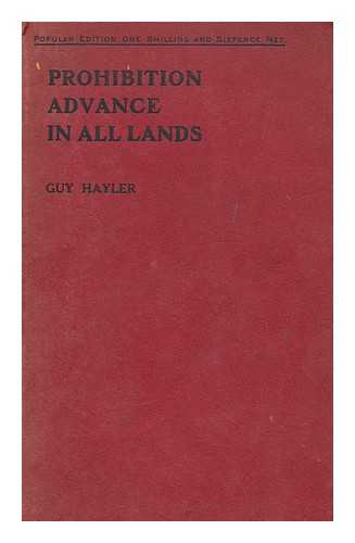 HAYLER, GUY (1850-) - Prohibition advance in all lands : a study of the world-wide character of the drink question
