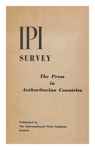 INTERNATIONAL PRESS INSTITUTE - The press in authoritarian countries / International Press Institute