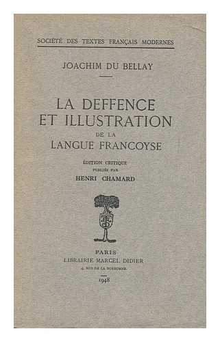 DU BELLAY, JOACHIM (CA.1522-1560). CHAMARD, HENRI (1867-1952) - La deffence et illustration de la langue Francoyse / Joachim du Bellay ; ed. critique par Henri Chamard