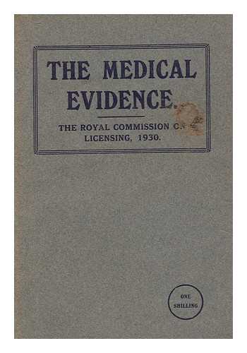 WEEKS, COURTENAY CHARLES (B. 1872) - The medical evidence before the Royal Commission on Licensing, 1930 : a summary of the evidence presented by sixteen medical witnesses