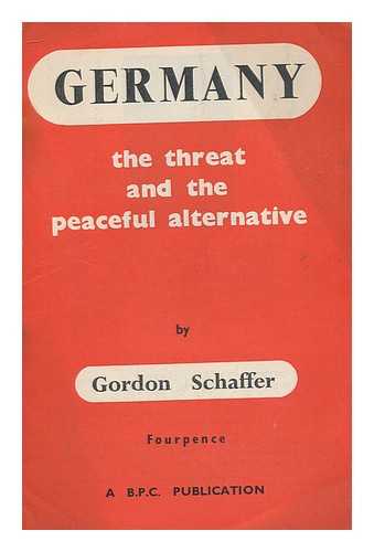 SCHAFFER, GORDON - Germany : the threat and the peaceful alternative