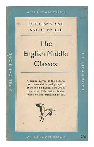 LEWIS, ROY (1913- ) - The English middle classes / Roy Lewis and Angus Maude