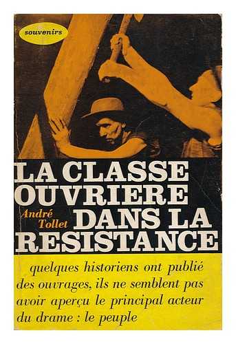 TOLLET, ANDRE - La classe ouviere dans la Resistance