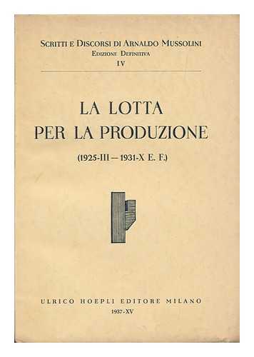 MUSSOLINI, ARNALDO (1885-1931) - La lotta per la produzione (1925-III - 1931-X E.F.)