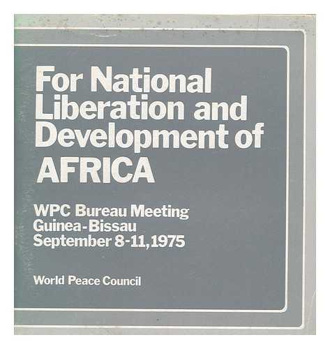 WORLD PEACE COUNCIL, BUREAU MEETING GUINEA-BISSAU SEPTEMBER 8-11, 1975 - For national liberation and development of Africa : WPC Bureau Meeting Guinea-Bissau September 8-11, 1975