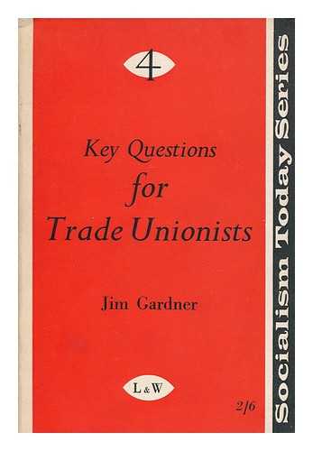 GARDNER, JIM - Key questions for trade unionists
