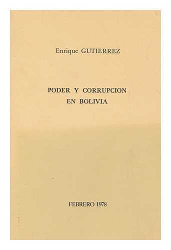 GUTIERREZ, ENRIQUE - Poder y corrupcion en Bolivia