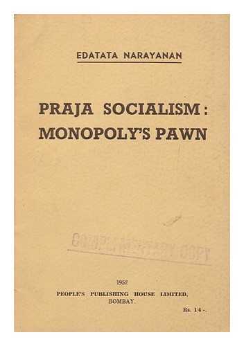 NARAYANAN, EDATATA - Praja socialism : monopoly's pawn