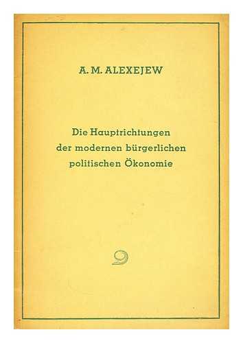 Alexejew, A. M. - Die Hauptrichtungen der modernen burgerlichen politischen okonomie