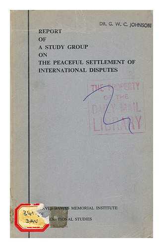 JOHNSON, DR. G. W. C. - Report of a study group on the peaceful settlement of interational disputes