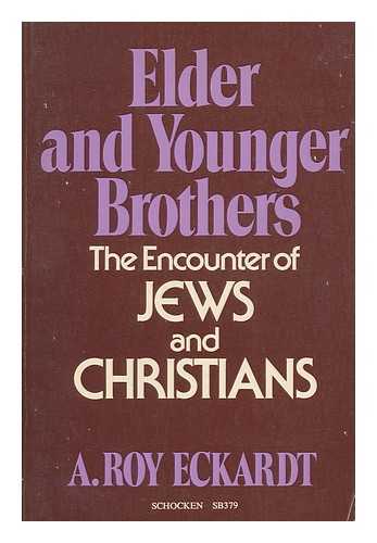 ECKARDT, A. ROY (ARTHUR ROY) - Elder and younger brothers : the encounter of Jews and Christians / [by] A. Roy Eckardt