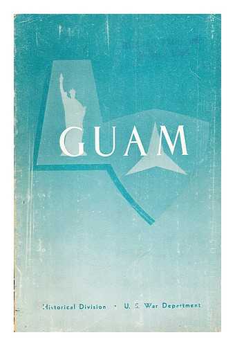 UNITED STATES. DEPARTMENT OF THE ARMY. HISTORICAL DIVISION - Guam: (21 July -- 10 August 1944)