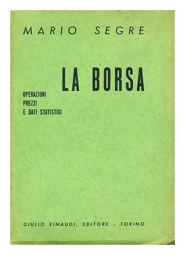 SEGRE, MARIO - La borsa  : operazioni, prezzi e dati statistici